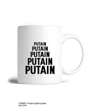 MUG PUTAIN PUTAIN PUTAIN