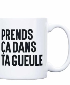 PRENDS CA DANS TA GUEULE