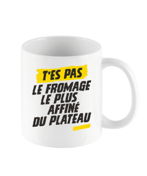 Mug « T'es pas le fromage le plus affiné du plateau »
